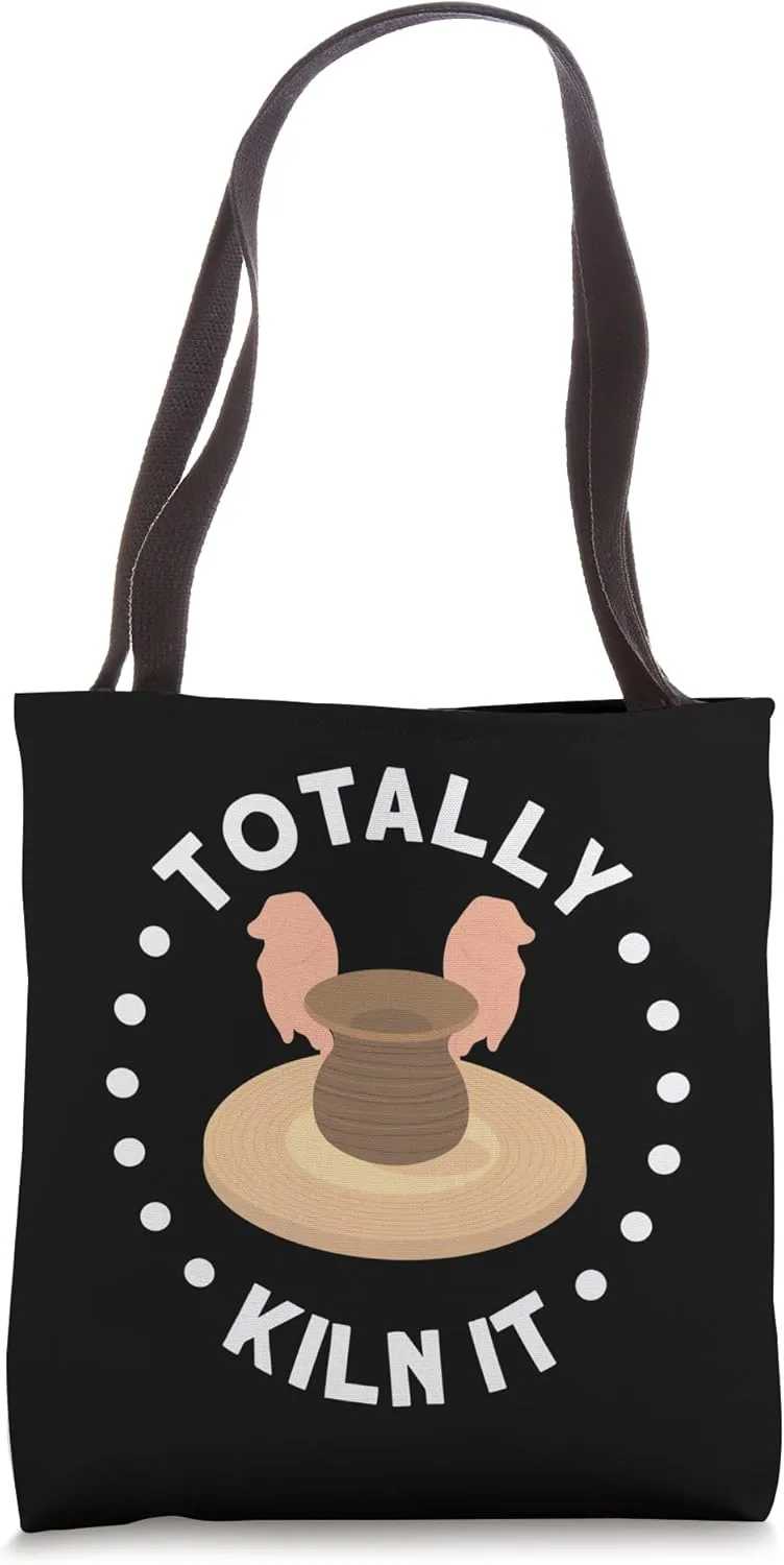 Totaly Kiln It For Pottery Lover Tote Bag