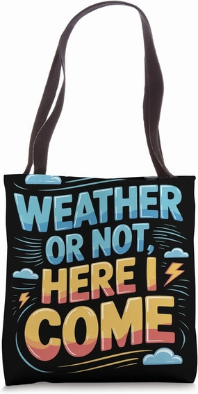 Weather or Not Here I Come Meteorologist Tote Bag