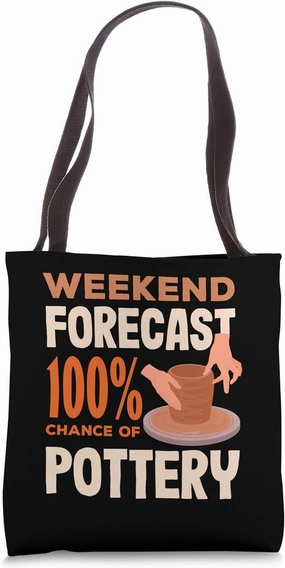 Weekend Forecast 100% Chance Of Pottery Fun Tote Bag