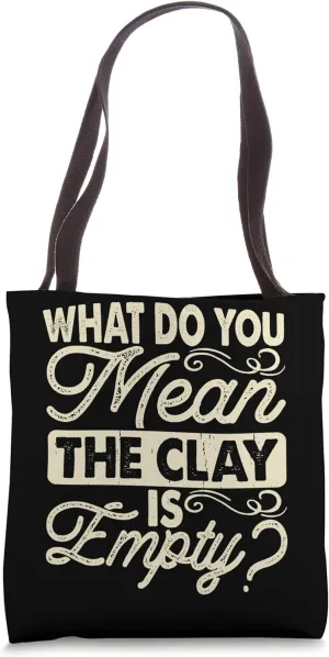 What Do You Mean clay Is Empty Tote Bag