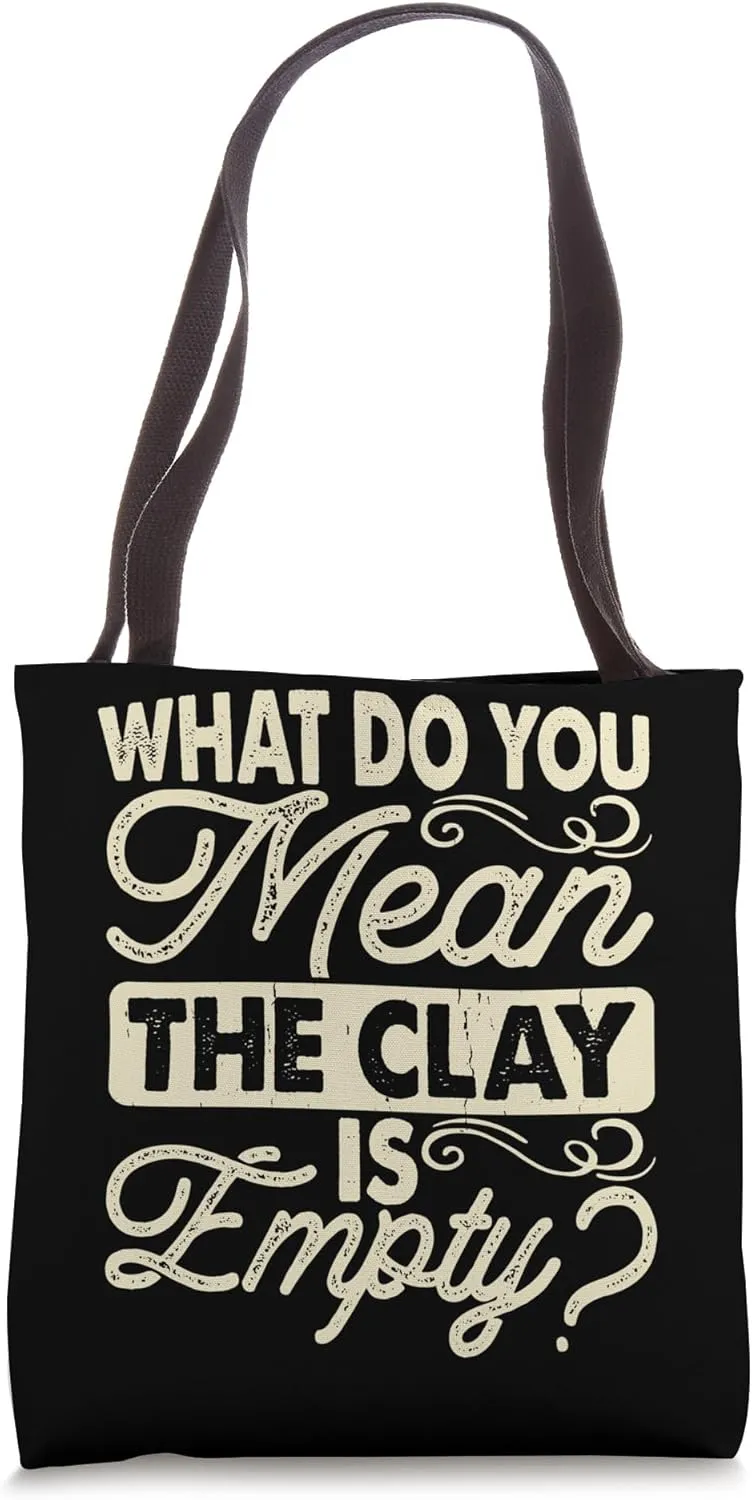 What Do You Mean clay Is Empty Tote Bag
