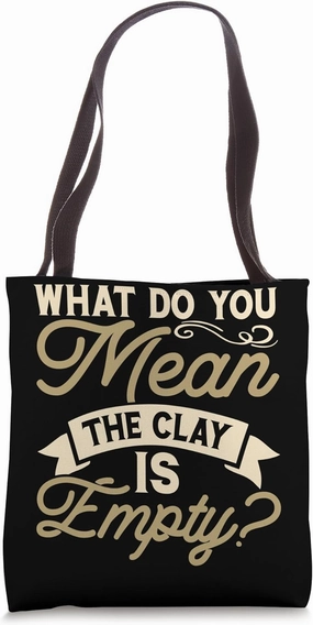 What Do You Mean clay Is Empty Tote Bag