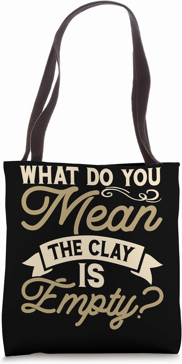 What Do You Mean clay Is Empty Tote Bag
