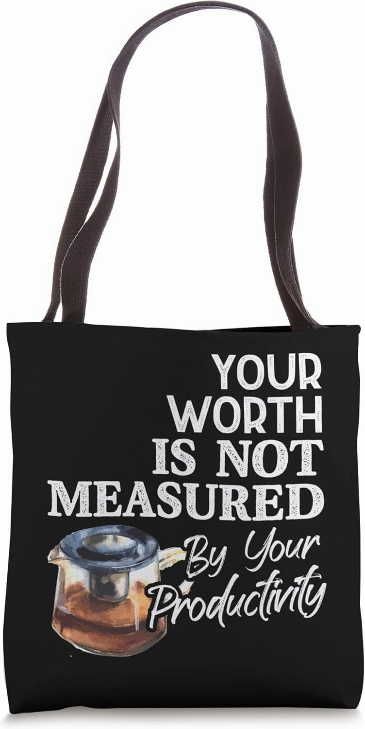 Your Worth Is Not Measured By Your Productivity Tote Bag